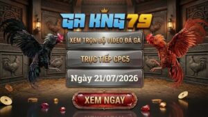 Xem Full Video Đá Gà CPC5 Ngày 21/07/2026 Tại GAKING79